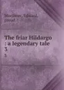 The friar Hildargo : a legendary tale. 3 - Edward Mortimer