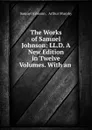 The Works of Samuel Johnson: LL.D. A New Edition in Twelve Volumes. With an . - Samuel Johnson