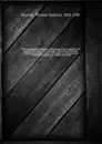The Encyclopedia britannica; a dictionary of arts, sciences, and general literature. With new maps, and original American articles by eminent writers. With American revisions and additions, bringing each volume up to date. 17 - Thomas Spencer Baynes