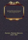 The Encyclopedia britannica; a dictionary of arts, sciences, and general literature. With new maps, and original American articles by eminent writers. With American revisions and additions, bringing each volume up to date. 09 - Thomas Spencer Baynes