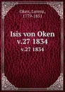 Isis von Oken. v.27 1834 - Lorenz Oken