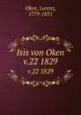 Isis von Oken. v.22 1829 - Lorenz Oken