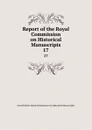 Report of the Royal Commission on Historical Manuscripts. 17 - Great Britain. Royal Commission on Historical Manuscripts