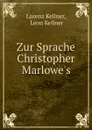 Zur Sprache Christopher Marlowe.s - Lorenz Kellner