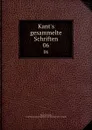 Kant.s gesammelte Schriften. 06 - Immanuel Kant