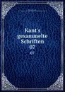 Kant.s gesammelte Schriften. 07 - Immanuel Kant