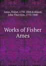 Works of Fisher Ames - Fisher Ames