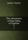 The adventures of Hajji Baba, of Ispahan. 3 - James J. Morier