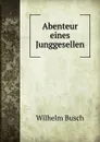 Abenteur eines Junggesellen - Wilhelm Busch