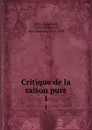 Critique de la raison pure. 1 - Immanuel Kant
