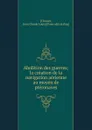 Abolition des guerres; la creation de la navigation aerienne au moyen de pteronaves - Jean Claude Louis Chouet