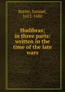 Hudibras; in three parts: written in the time of the late wars - Samuel Butler