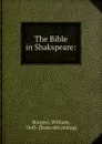 The Bible in Shakspeare: - William Burgess