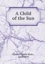 A Child of the Sun - Charles Eugene Banks