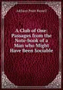 A Club of One: Passages from the Note-book of a Man who Might Have Been Sociable - Addison Peale Russell