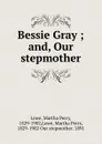 Bessie Gray ; and, Our stepmother - Martha Perry Lowe