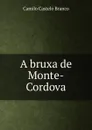 A bruxa de Monte-Cordova - Camilo Castelo Branco