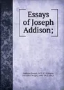Essays of Joseph Addison; - Joseph Addison