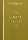 Visions in verse; - Richard Frederick Fuller