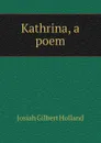 Kathrina, a poem - J.G. Holland