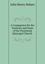 A Companion for the Festivals and Fasts of the Protestant Episcopal Church . - John Henry Hobart