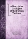 A Descriptive Catalogue of the Bunyan Tableaux - R.J. Greenwood