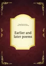 Earlier and later poems - Edward Octavus Flagg