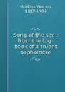 Song of the sea : from the log-book of a truant sophomore - Warren Holden