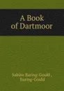 A Book of Dartmoor - Sabine Baring-Gould