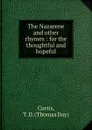 The Nazarene and other rhymes : for the thoughtful and hopeful - Thomas Day Curtis