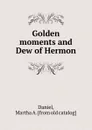 Golden moments and Dew of Hermon - Martha A. Daniel