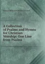 A Collection of Psalms and Hymns for Christian Worship: One Line from Psalms. - F.W. P. Greenwood