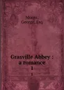 Grasville Abbey : a romance. 1 - George Moore