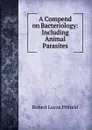 A Compend on Bacteriology: Including Animal Parasites - Robert Lucas Pitfield