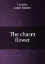 The chasm flower - Jasper Barnett Cowdin