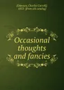 Occasional thoughts and fancies - Charles Carroll Dawson