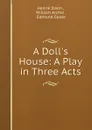 A Doll.s House: A Play in Three Acts - Henrik Ibsen