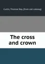 The cross and crown - Thomas Day Curtis