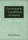 Constance : a poetical romance - Horace Hills