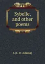 Sybelle, and other poems - L.L. B. Adams