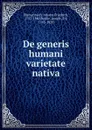 De generis humani varietate nativa - Johann Friedrich Blumenbach