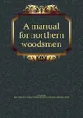 A manual for northern woodsmen - Austin Cary