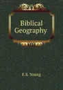 Biblical Geography - E.S. Young