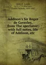 Addison.s Sir Roger de Coverley, from The spectator; with full notes, life of Addison, etc. - Joseph Addison