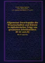 Allgemeine Encyclopadie der Wissenschaften und Kunste in alphabetischer Folge von genannten Schriftstellern. 40-41 sect.02 - Johann Samuel Ersch