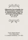 Allgemeine Encyclopadie der Wissenschaften und Kunste in alphabetischer Folge von genannten Schriftstellern. 30-31 sect.02 - Johann Samuel Ersch