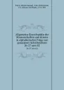 Allgemeine Encyclopadie der Wissenschaften und Kunste in alphabetischer Folge von genannten Schriftstellern. 26-27 sect.02 - Johann Samuel Ersch