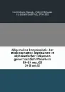 Allgemeine Encyclopadie der Wissenschaften und Kunste in alphabetischer Folge von genannten Schriftstellern. 24-25 sect.02 - Johann Samuel Ersch