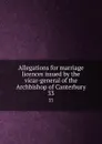 Allegations for marriage licences issued by the vicar-general of the Archbishop of Canterbury. 33 - George J. Armytage