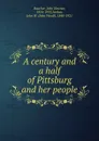 A century and a half of Pittsburg and her people - John Newton Boucher